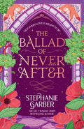 The Ballad of Never After : The second book in the beloved fairytale sensation the Once Upon a Broken Heart series from the global No. 1 bestselling author of Caraval-9781399633888