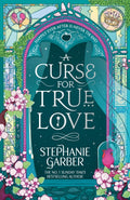 A Curse for True Love : The third book in the beloved fairytale sensation the Once Upon a Broken Heart series from the global No. 1 bestselling author of Caraval-9781399633895