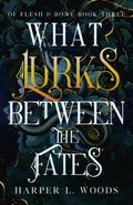 What Lurks Between the Fates : your next fantasy romance obsession! (Of Flesh and Bone Book 3)-9781399711760