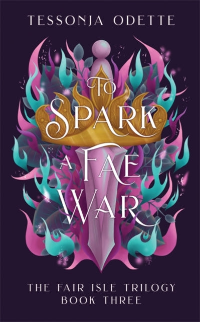 To Spark a Fae War : The unforgettable conclusion to the fae romantasy series, The Fair Isle Trilogy-9781806170234